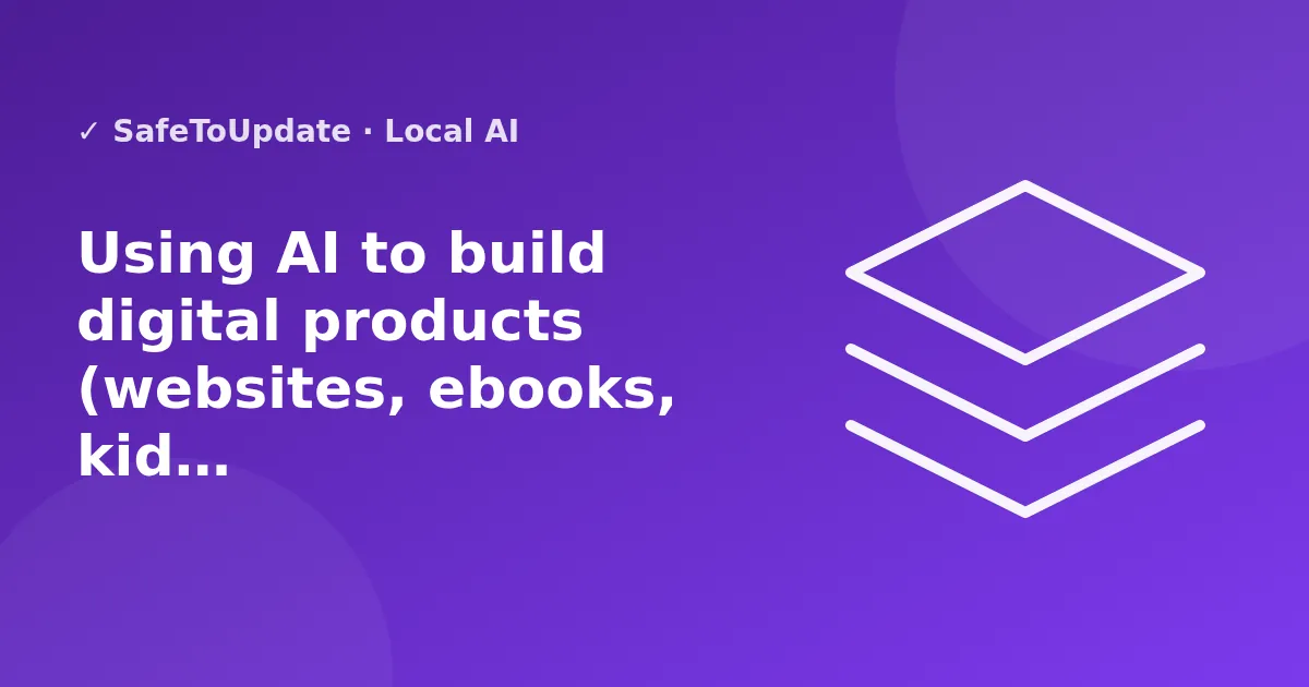 Illustration: Using AI to build digital products (websites, ebooks, kids' stories, video) with real quality control