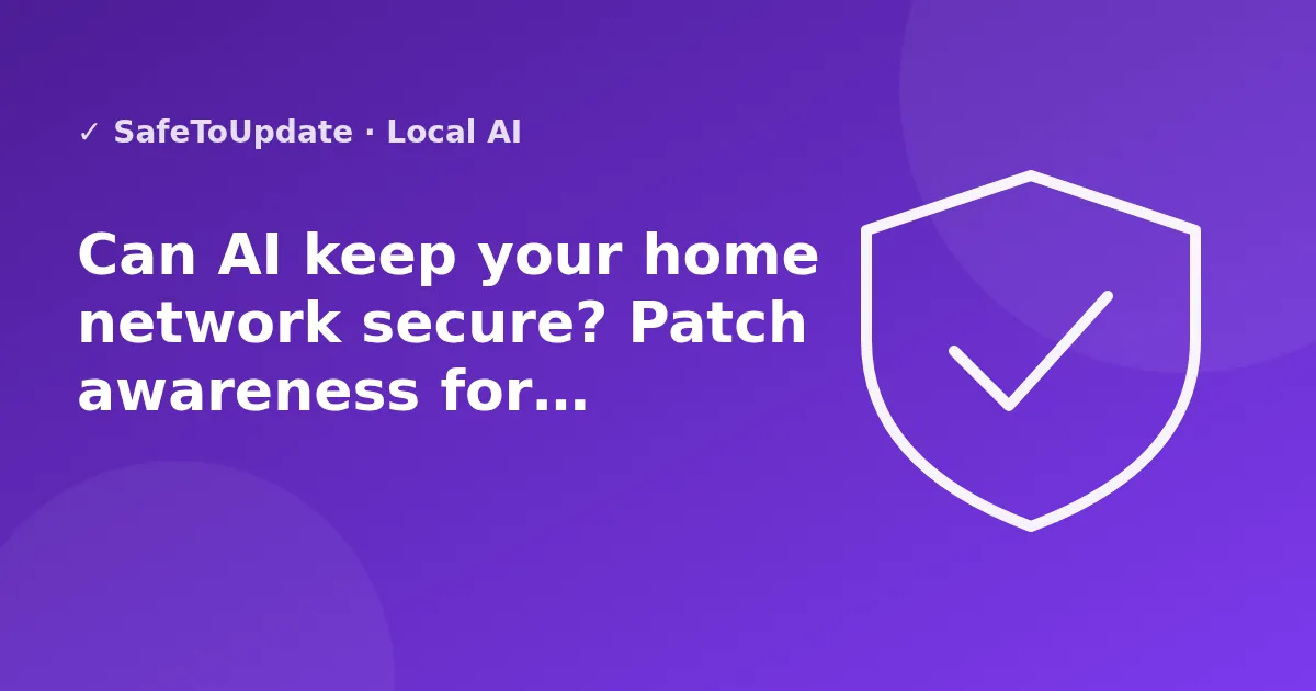 Illustration: Can AI keep your home network secure? Patch awareness for UniFi and Windows