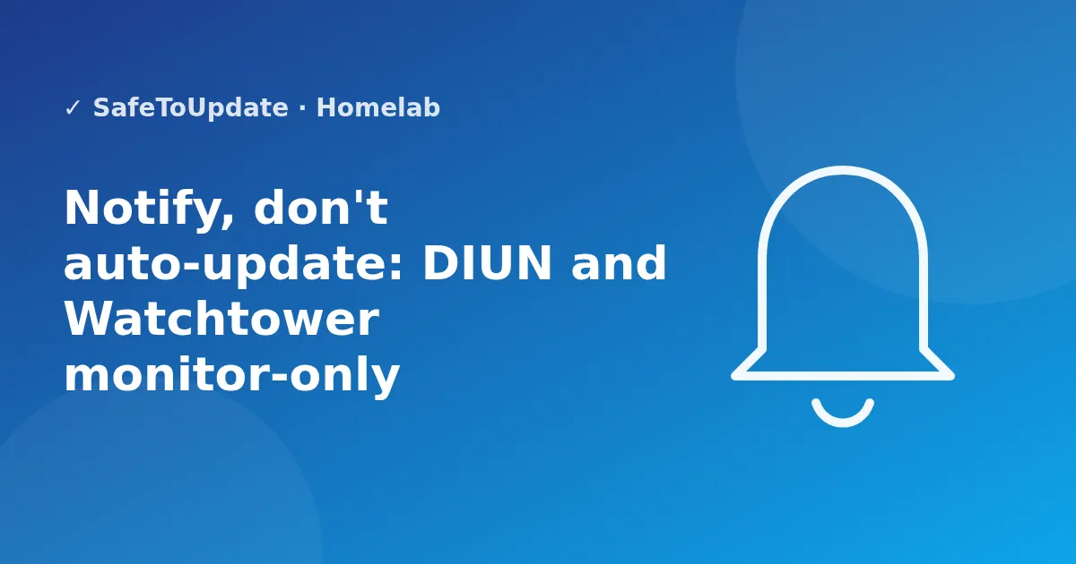 Illustration: Notify, don't auto-update: DIUN and Watchtower monitor-only