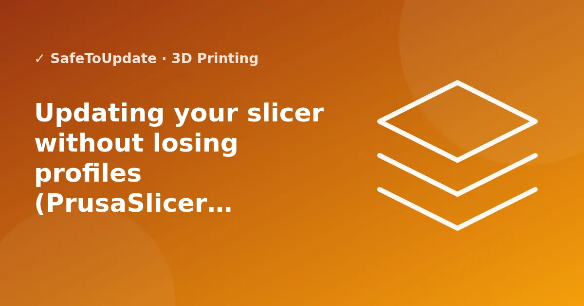 Illustration: Updating your slicer without losing profiles (PrusaSlicer, OrcaSlicer, Bambu Studio, Cura)