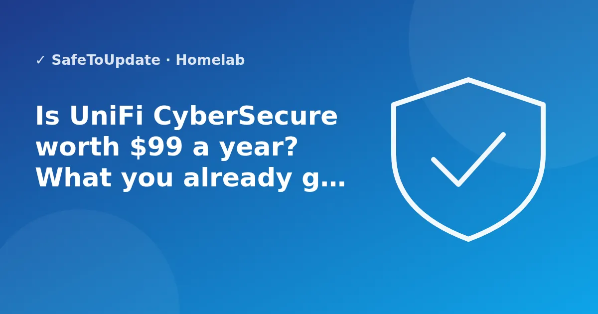Illustration: Is UniFi CyberSecure worth $99 a year? What you already get for free